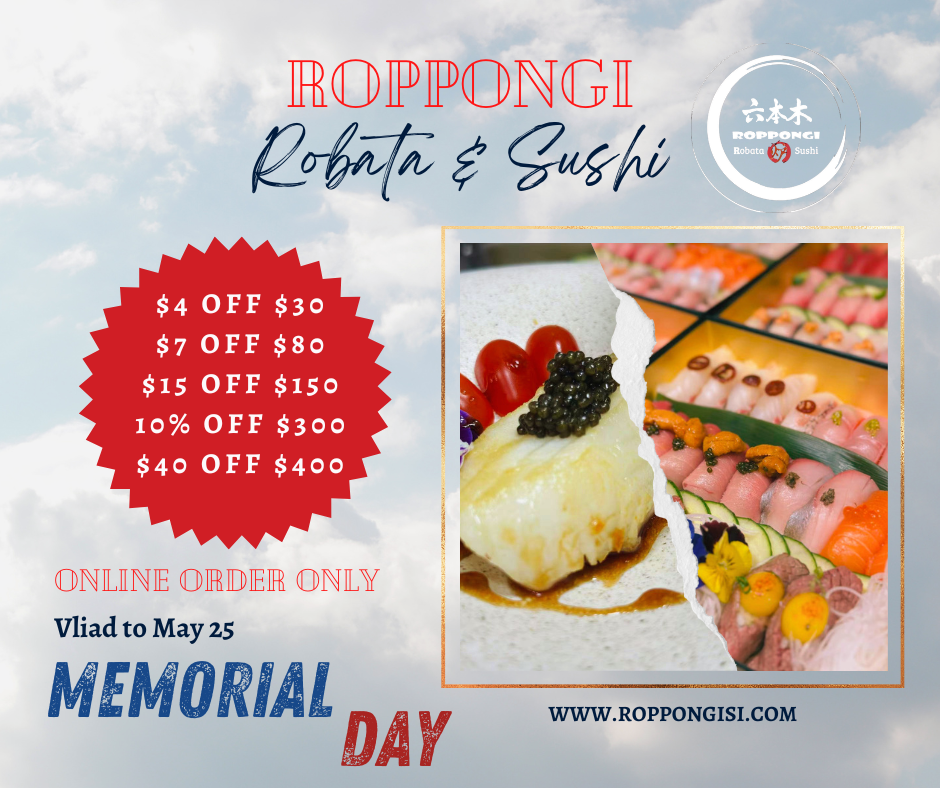 Roppongi Sushi online order coupon: $4 off $30, $7 off $80, $15 off $150, 10% off $300, $40 off $400. Memorial Day special.